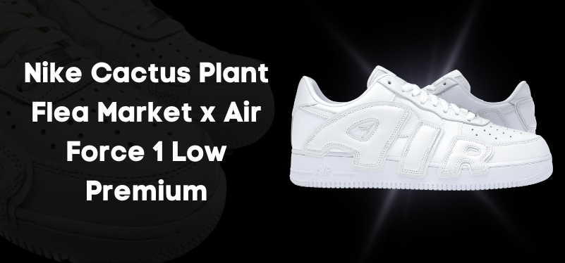 Nike Cactus Plant Flea Market x Air Force 1 Low Premium: La colaboración de ensueño para los amantes de las bambas